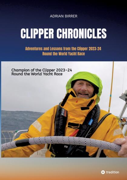 Clipper Chronicles - Adventures and Lessons from the Clipper 2023-24 Round the World Yacht Race