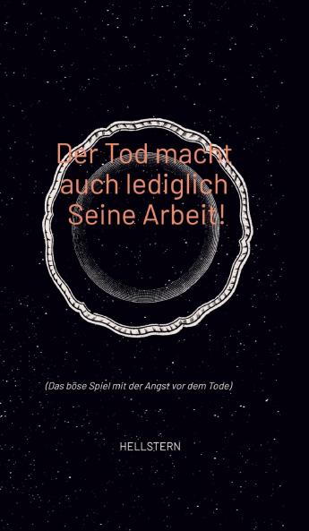 Der Tod macht auch lediglich Seine Arbeit!