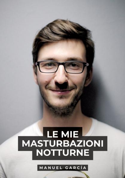 Le mie masturbazioni notturne