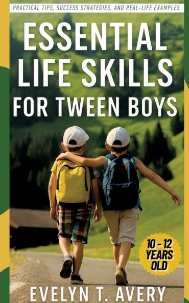 ESSENTIAL LIFE SKILLS FOR TWEEN BOYS