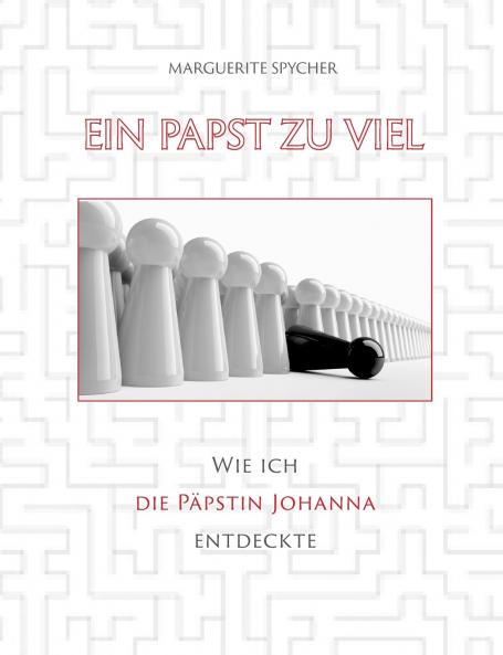 Ein Papst zu viel - Zeitzeugen und Spuren aus 12 Jahrhunderten ergeben klare Indizien