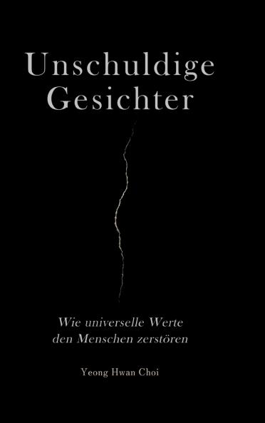 Unschuldige Gesichter - Wie universelle Werte den Menschen zerstören Eine philosophische Betrachtung über Ethik Erinnerung und das Ende des Humanismus