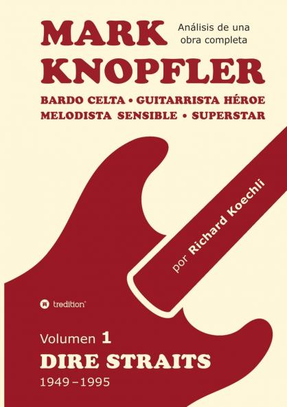 Mark Knopfler (Volumen 1 Dire Straits) - el apasionante libro de 530 páginas edición especial en español