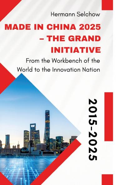 Made in China 2025 - The Grand Initiative