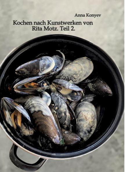 Kochen nach Kunstwerken von Rita Motz. Teil 2.