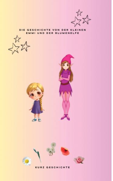 Die Geschichte von der kleinen Emmi  und der Blumenelfe