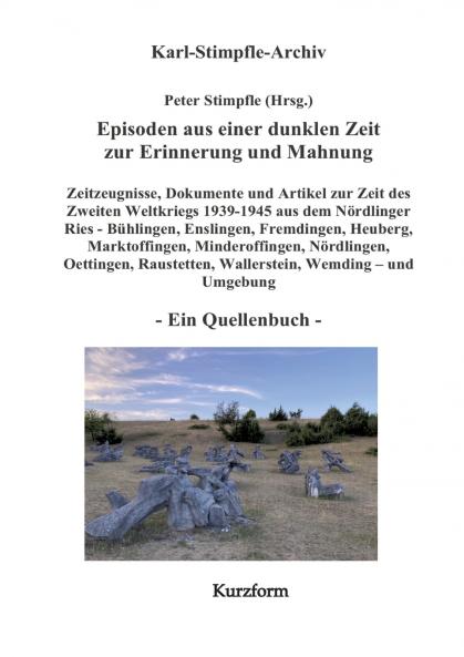 Episoden aus einer dunklen Zeit zur Erinnerung und Mahnung - ein Quellenbuch - Kurzform -