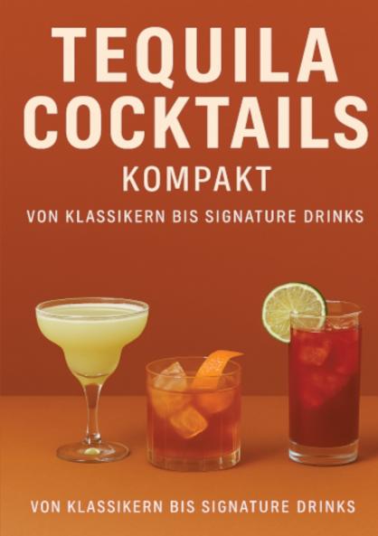 Tequila Cocktails kompakt Von Klassikern bis Signature Drinks
