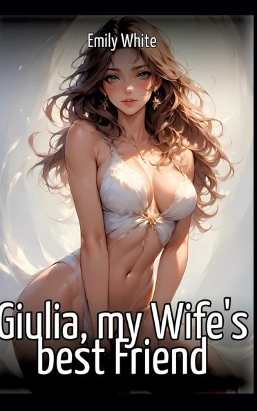 Giulia my Wife's best Friend