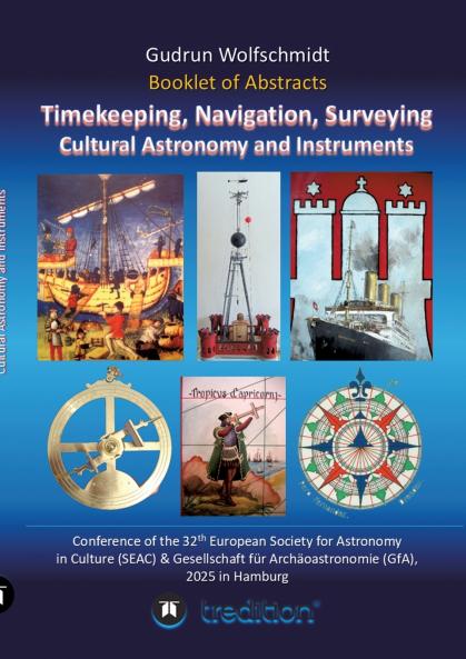 Booklet of Abstracts. Timekeeping Navigation Surveying - Cultural Astronomy and Instruments.