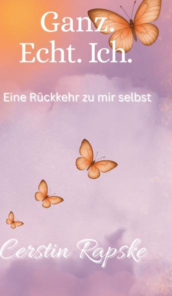 Ganz. Echt. Ich. Eine Rückkehr zu mir selbst