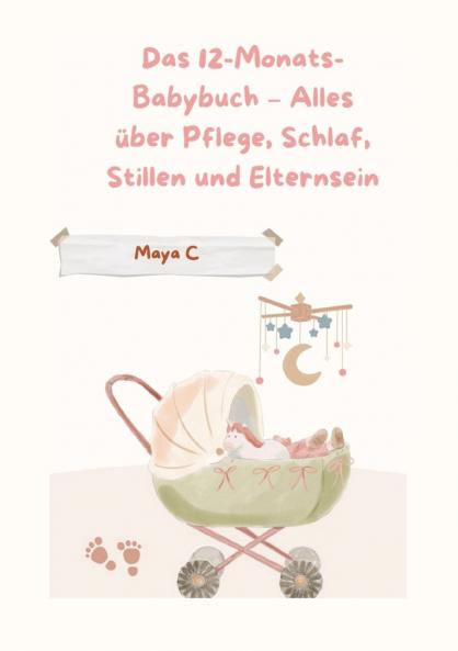 Das 12-Monats-Babybuch - Alles über Pflege Schlaf Stillen & Elternsein