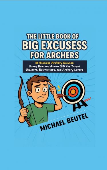 The Little Book of Big Excuses for Archers