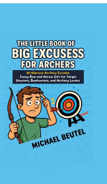 The Little Book of Big Excuses for Archers