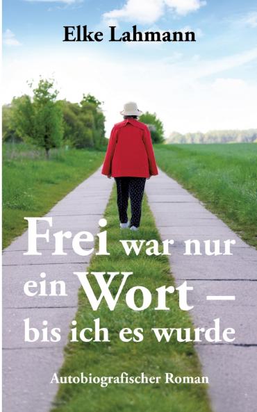 Frei war nur ein Wort - bis ich es wurde