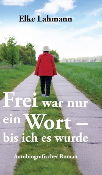 Frei war nur ein Wort - bis ich es wurde