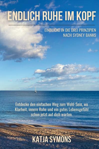 Endlich RUHE IM KOPF (Der einfache Weg zu weniger Stress und mehr Lebensqualität ohne mehr zu tun!)