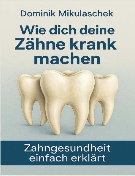 Wie dich deine Zähne kranken machen