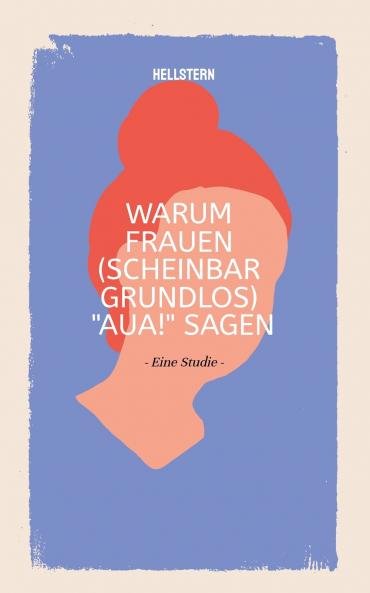 Warum Frauen (scheinbar grundlos) AUA! sagen (Softcover)