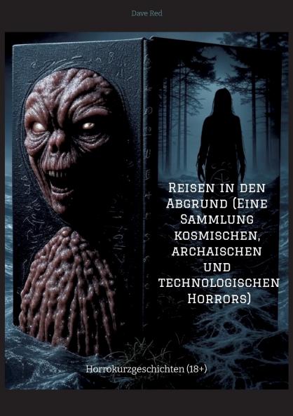 Reisen in den Abgrund (Eine Sammlung kosmischen archaischen und technologischen Horrors)