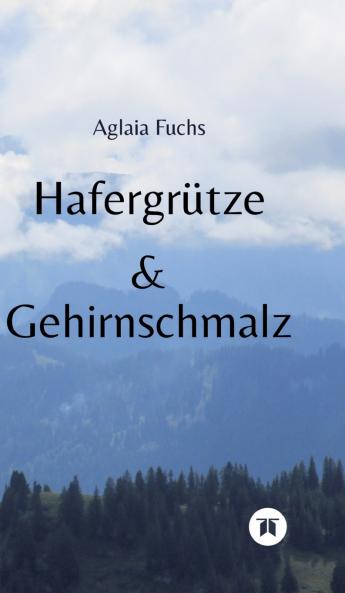 Hafergrütze & Gehirnschmalz