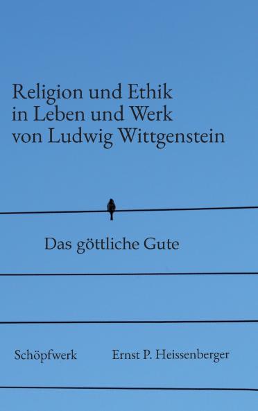Religion und Ethik in Leben und Werk von Ludwig Wittgenstein