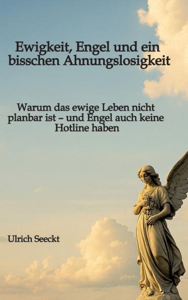 Ewigkeit Engel und ein bisschen Ahnungslosigkeit