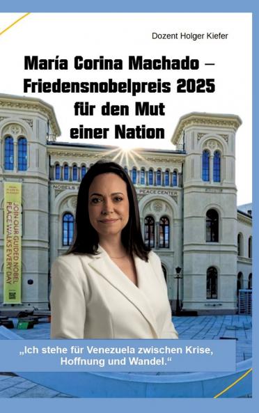 María Corina Machado - Friedensnobelpreis 2025 für den Mut einer Nation