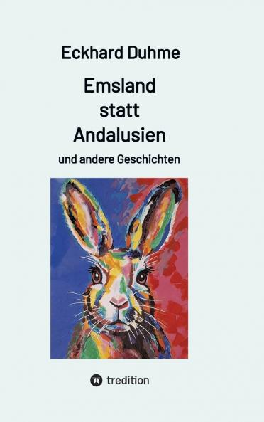 Emsland statt Andalusien und andere Geschichten