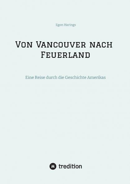 Von Vancouver nach Feuerland eine Reise von Vancouver nach Mexiko-Stadt dann weiter nach Quito Cusco Santiago de Chile nach Punta Arenas
