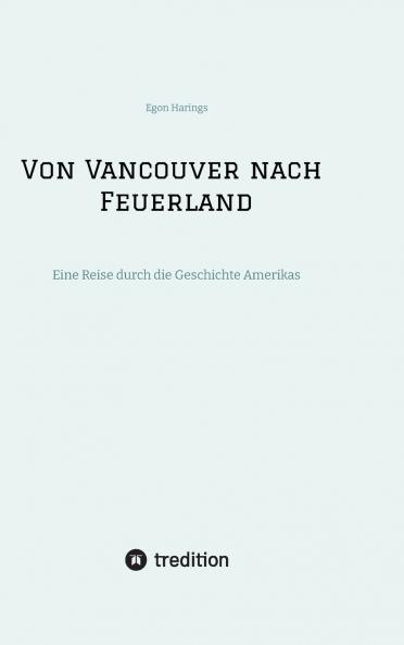 Von Vancouver nach Feuerland eine Reise von Vancouver nach Mexiko-Stadt dann weiter nach Quito Cusco Santiago de Chile nach Punta Arenas
