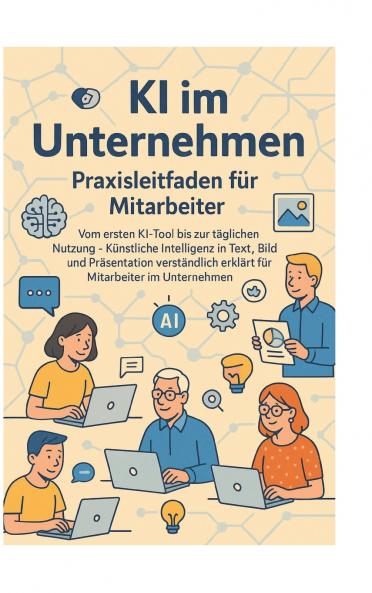 KI im Unternehmen - Praxisleitfaden für Mitarbeiter