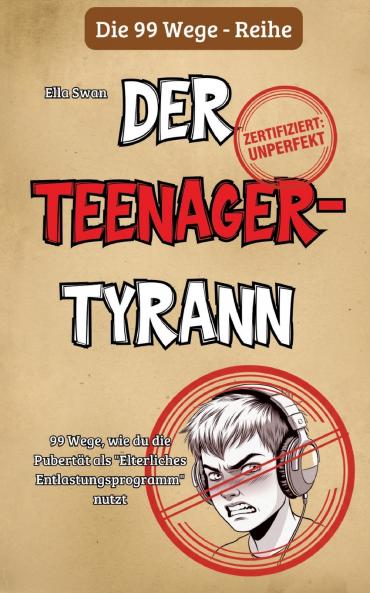 99 Wege wie du die Pubertät als Elterliches Entlastungsprogramm nutzt