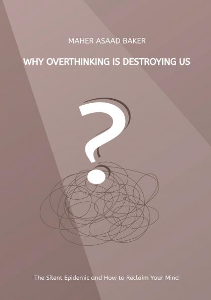 Why Overthinking Is Destroying Us