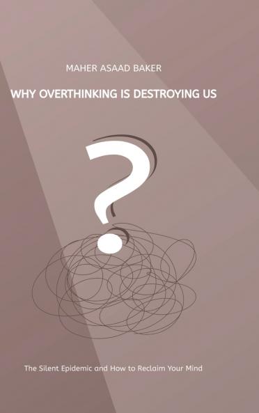 Why Overthinking Is Destroying Us