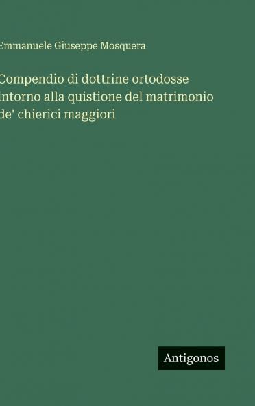 Compendio di dottrine ortodosse intorno alla quistione del matrimonio de' chierici maggiori