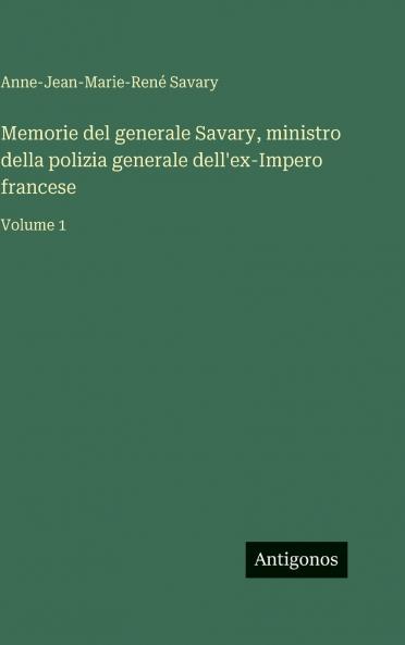 Memorie del generale Savary ministro della polizia generale dell'ex-Impero francese