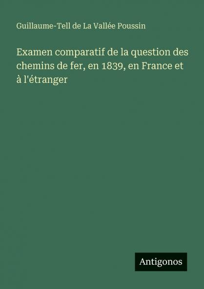 Examen comparatif de la question des chemins de fer en 1839 en France et à l'étranger