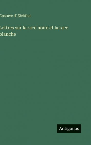 Lettres sur la race noire et la race blanche