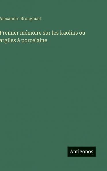 Premier mémoire sur les kaolins ou argiles à porcelaine