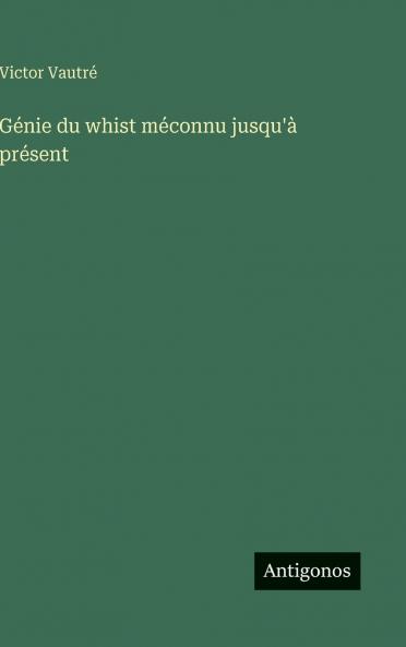 Génie du whist méconnu jusqu'à présent