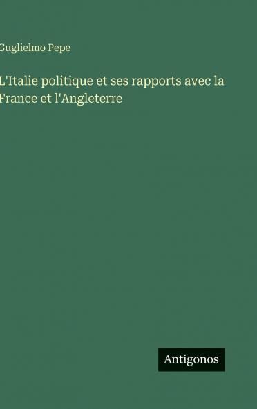 L'Italie politique et ses rapports avec la France et l'Angleterre