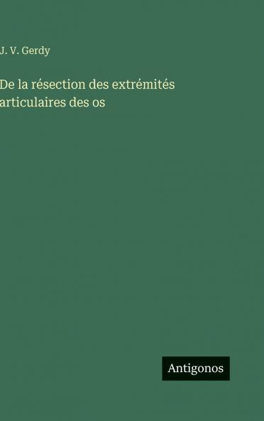 De la résection des extrémités articulaires des os