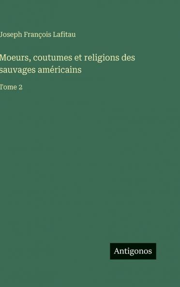 Moeurs coutumes et religions des sauvages américains