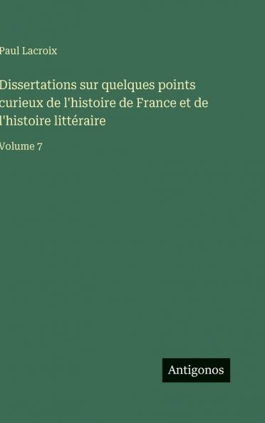 Dissertations sur quelques points curieux de l'histoire de France et de l'histoire littéraire