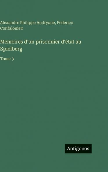 Memoires d'un prisonnier d'état au Spielberg