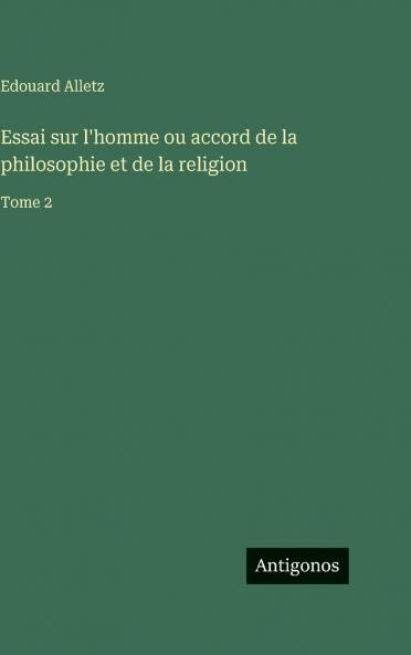 Essai sur l'homme ou accord de la philosophie et de la religion