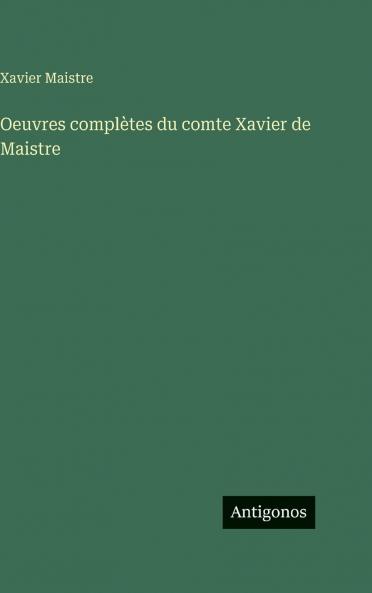 Oeuvres complètes du comte Xavier de Maistre