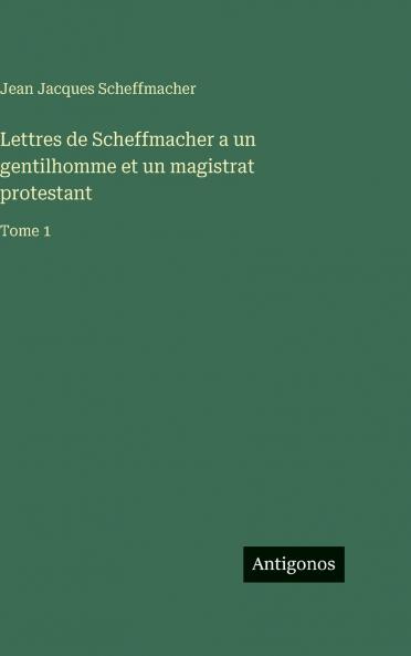 Lettres de Scheffmacher a un gentilhomme et un magistrat protestant