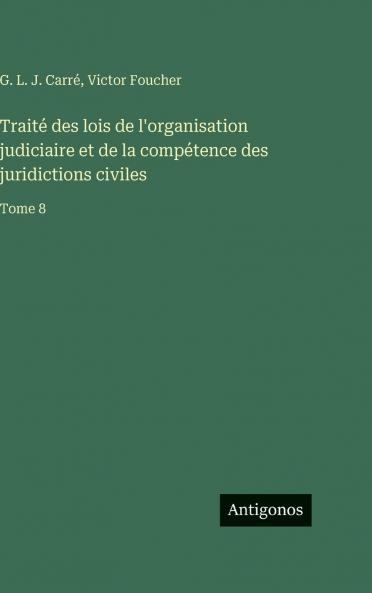 Traité des lois de l'organisation judiciaire et de la compétence des juridictions civiles